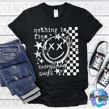 Nothing is Fine Everything Sucks (DTF)